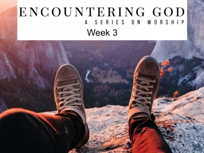 Encountering God: A Series on Worship 3