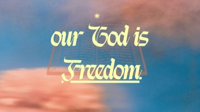 Our God is Freedom