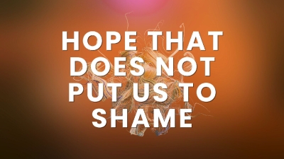 Hope that Does Not Put us to Shame