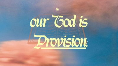 Our God is Provision